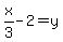 x%2F3-2=y