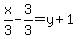 x%2F3-3%2F3=y%2B1