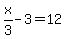 x%2F3-3=12