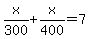 x%2F300%2Bx%2F400=7