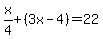 x%2F4%2B%283x-4%29=22