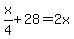 x%2F4%2B28=2x