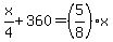 x%2F4%2B360=%285%2F8%29x
