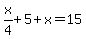 x%2F4%2B5%2Bx=15