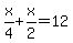 x%2F4%2Bx%2F2=12