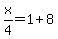 x%2F4=1%2B8