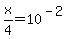 x%2F4+=+10%5E%28-+2%29
