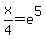 x%2F4+=+e%5E5