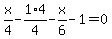 x%2F4-1%2F4%2A4-x%2F6-1=0