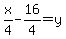 x%2F4-16%2F4=y