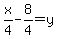 x%2F4-8%2F4=y