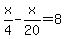 x%2F4-x%2F20=8