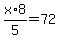 x%2F5%2A8=72