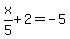 x%2F5%2B2=-5