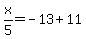 x%2F5=-13%2B11