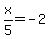 x%2F5=-2