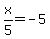 x%2F5=-5