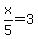 x%2F5=3