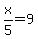 x%2F5=9