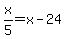 x%2F5=x-24