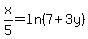 x%2F5+=+ln%287%2B3y%29