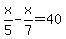 x%2F5++-x%2F7+=+40