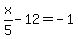 x%2F5+-+12+=+-1