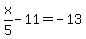 x%2F5-11=-13