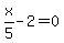 x%2F5-2=0