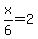 x%2F6+=+2