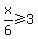 x%2F6+%3E=3