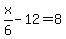 x%2F6-12=8