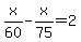 x%2F60-x%2F75=2
