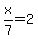 x%2F7=2