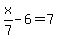 x%2F7-6=7