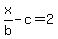 x%2Fb+-+c+=+2