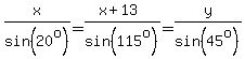 x%2Fsin%2820%5Eo%29=%28x%2B13%29%2Fsin%28115%5Eo%29=y%2Fsin%2845%5Eo%29