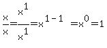 x%2Fx=x%5E1%2Fx%5E1=x%5E%281-1%29=x%5E0=1