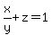 x%2Fy+%2Bz=+1
