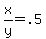 x%2Fy+=+.5