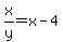 x%2Fy+=+x-4