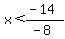 x%3C%28-14%29%2F%28-8%29