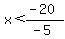 x%3C%28-20%29%2F%28-5%29