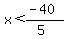 x%3C%28-40%29%2F%285%29