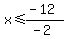 x%3C=%28-12%29%2F%28-2%29
