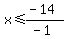 x%3C=%28-14%29%2F%28-1%29