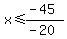 x%3C=%28-45%29%2F%28-20%29