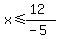 x%3C=%2812%29%2F%28-5%29