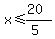 x%3C=%2820%29%2F%285%29