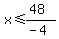 x%3C=%2848%29%2F%28-4%29